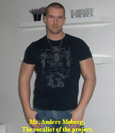 Mr. Anders Moberg.
The vocalist of the project.